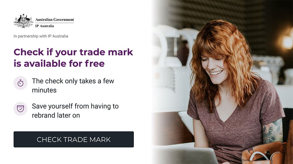 Australian Government - IP Australia; Check if your trade mark is available for free; The check only takes a few minutes, Save yourself from having to rebrand later